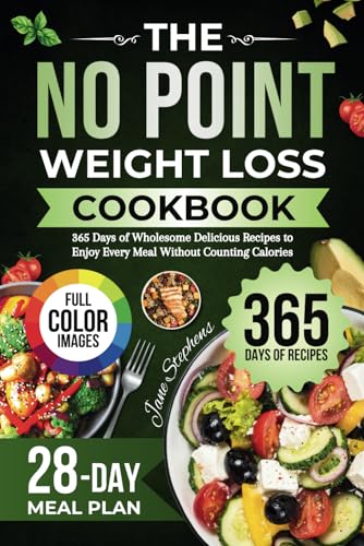 The No Point Weight Loss Cookbook: 365 Days of Wholesome Delicious Recipes to Enjoy Every Meal Without Counting Calories | 28-Day Meal Plan & Full-Color Pictures Included