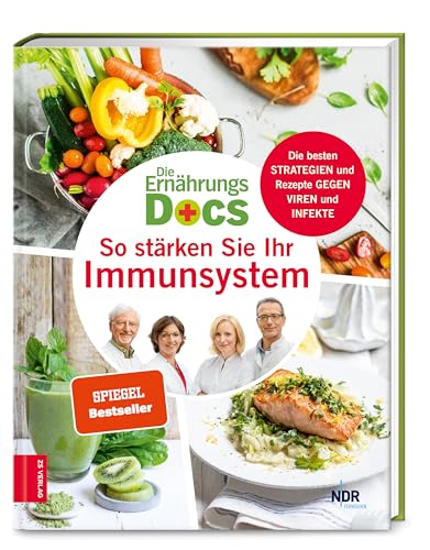 Die Ernährungs-Docs - So stärken Sie Ihr Immunsystem: Die besten Strategien und Rezepte gegen Viren und Infekte