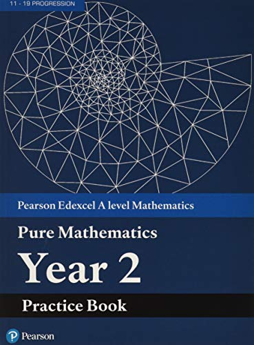 Pearson Edexcel AS and A level Mathematics Pure Mathematics Year 2 Practice Book (A level Maths and Further Maths 2017)