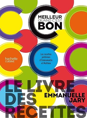 Le livre des recettes C'est meilleur quand c'est bon: Les recettes préférées d'Emmanuelle et Mathieu