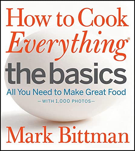 How to Cook Everything: The Basics: All You Need to Make Great Food--With 1,000 Photos: A Beginner Cookbook (How to Cook Everything Series, 2)