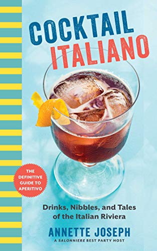 Cocktail Italiano: The Definitive Guide to Aperitivo: Drinks, Nibbles, and Tales of the Italian Riviera