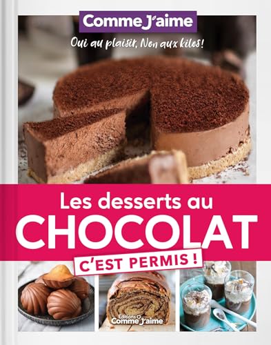 Les Desserts au Chocolat c'est permis!: OUI au plaisir, NON aux kilos!