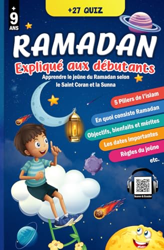 Le Ramadan expliqué aux débutants: Apprendre et comprendre le jeûne du Ramadan avec ce précieux guide islamique illustré basé sur le Saint Coran et la ... et filles - (Option : Scanner & Ecouter)
