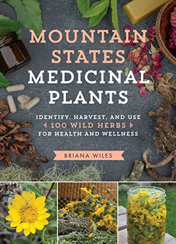 Mountain States Medicinal Plants: Identify, Harvest, and Use 100 Wild Herbs for Health and Wellness (Medicinal Plants Series)