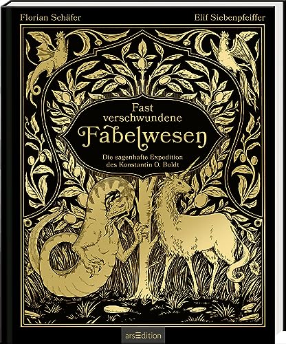 Fast verschwundene Fabelwesen. Die sagenhafte Expedition des Konstantin O. Boldt: Gewinner des SERAPH 2024 (Bestes Debüt) und "Buch des Jahres" (Phantastik-Couch)
