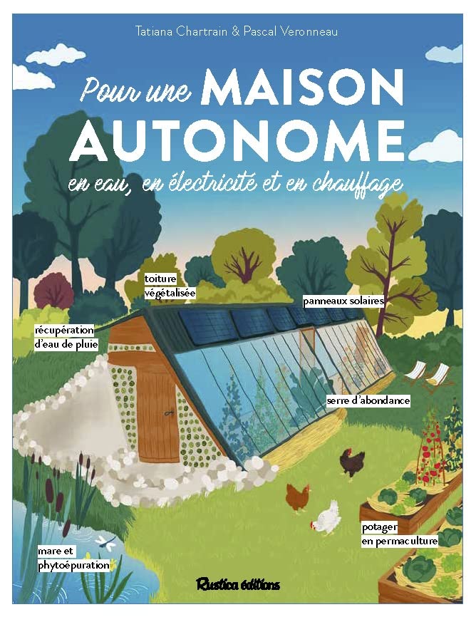 Pour une maison autonome: En eau, en électricité et en chauffage