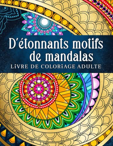 D'etonnants motifs de mandalas: Modèles relaxants à colorier dans le style du mandala. Livre de coloriage pour adultes.