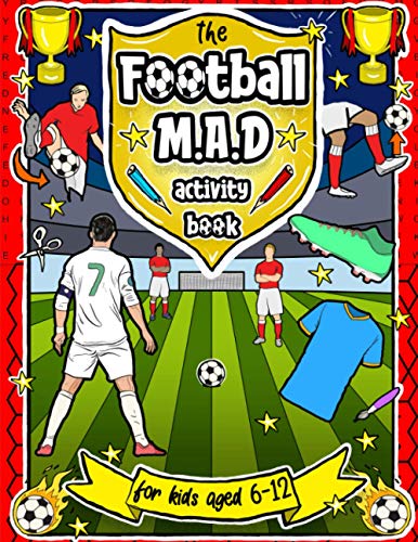 Football MAD Activity Book: For Kids Aged 6-12 - Colouring, Mazes, Word Searches, Ultimate Teams & More!