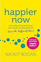 Happier Now : How to Stop Chasing Perfection and Embrace Everyday Moments (Even the Difficult Ones) 