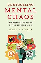 Controlling Mental Chaos : Harnessing the Power of the Creative Mind