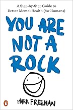 You Are Not a Rock : A Step-by-Step Guide to Better Mental Health (for Humans)