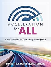 Acceleration for All: A How-To Guide for Overcoming Learning Gaps (Educational strategies for how to close learning gaps t...