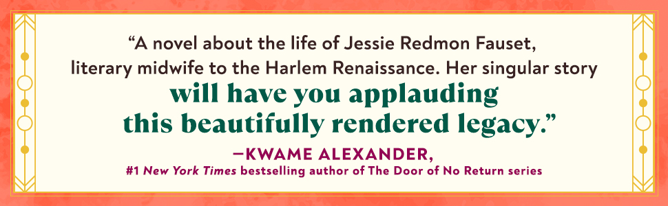 A novel about the life of Jessie Redmon Fauset.... will have you applauding — Kwame Alexander