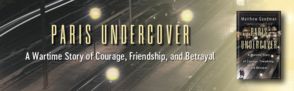 PARIS UNDERCOVER: A Wartime Story of Courage, Friendship, and Betrayal