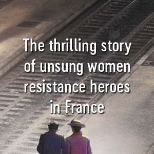 The thrilling story of unsung women resistance heroes in France